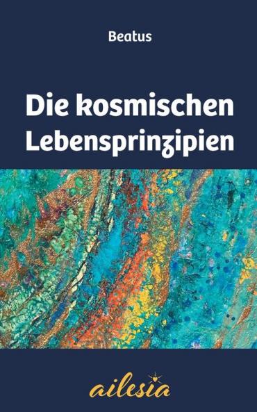 Die kosmischen Lebensprinzipien