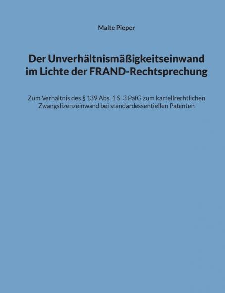 Der Unverhältnismäßigkeitseinwand im Lichte der FRAND-Rechtsprechung