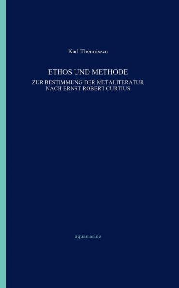Ethos und Methode. Zur Bestimmung der Metaliteratur nach Ernst Robert Curtius
