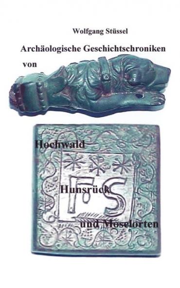 Archäologische Chroniken von Hochwald, Hunsrück und Moselorten (German Edition)