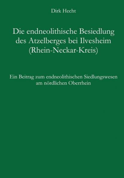 Die endneolithische Besiedlung des Atzelberges bei Ilvesheim (Rhein-Neckar-Kreis)