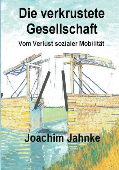 Die verkrustete Gesellschaft: Vom Verlust sozialer Mobilität