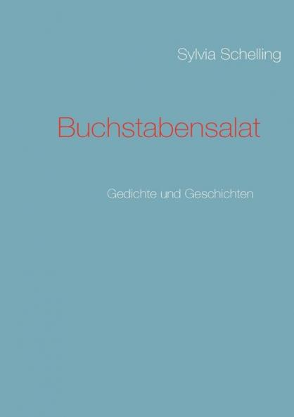 Buchstabensalat: Gedichte und Geschichten