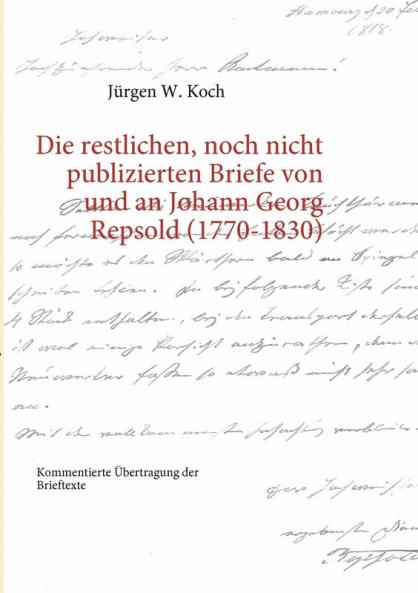 Die restlichen noch nicht publizierten Briefe von und an Johann Georg Repsold (1770-1830)