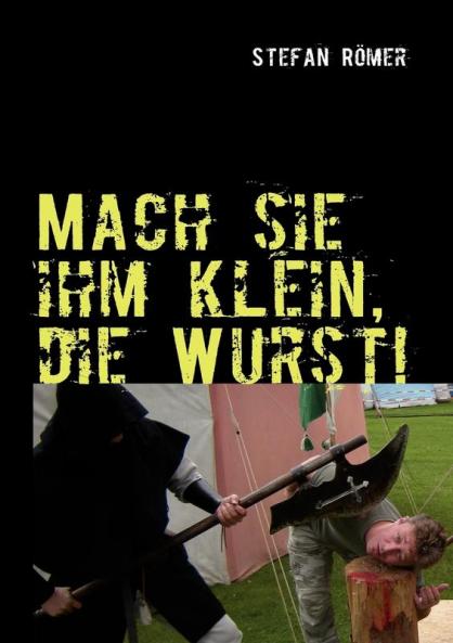 Mach sie ihm klein die Wurst!