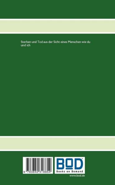 Sterben Tot Und Danach: Überlegungen eines halbherzigen Atheisten