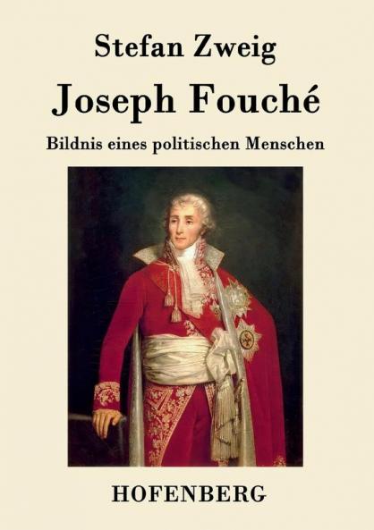 Joseph Fouché: Bildnis eines politischen Menschen