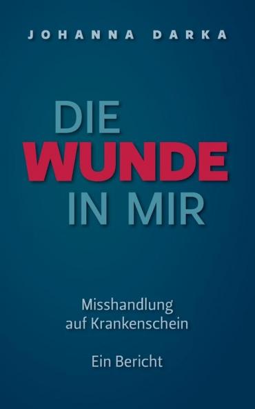 Die Wunde in mir. Misshandlung auf Krankenschein