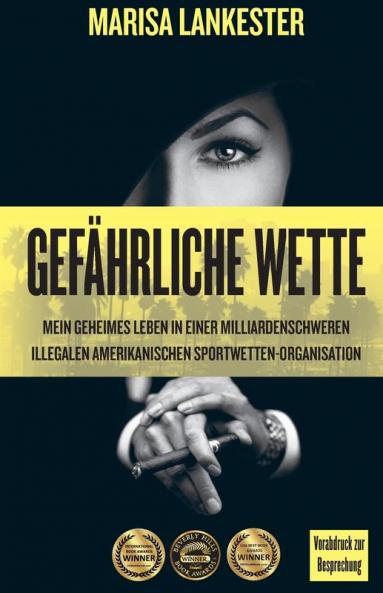 Gefährliche Wette: Mein geheimes Leben in einer milliardenschweren illegalen amerikanischen Sportwetten-Organisation