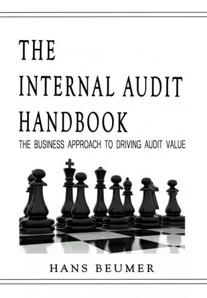The Internal Audit Handbook - The Business Approach to Driving Audit Value