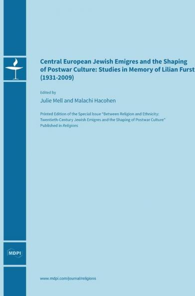 Central European Jewish Émigrés and the Shaping of Postwar Culture: Studies in Memory of Lilian Furst (1931-2009)