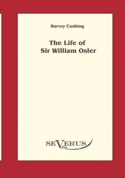 The life of Sir William Osler  Volume 1