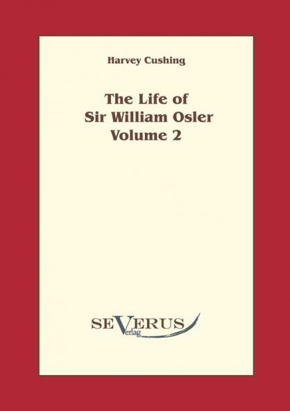 The life of Sir William Osler Volume 2