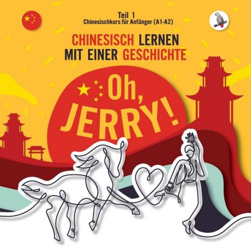 Oh, Jerry! Chinesischkurs Für Anfänger (A1-A2). Chinesisch Lernen Mit Einer Geschichte. (German Edition)