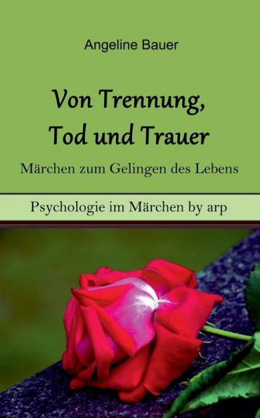 Von Trennung Tod und Trauer - Märchen zum Gelingen des Lebens