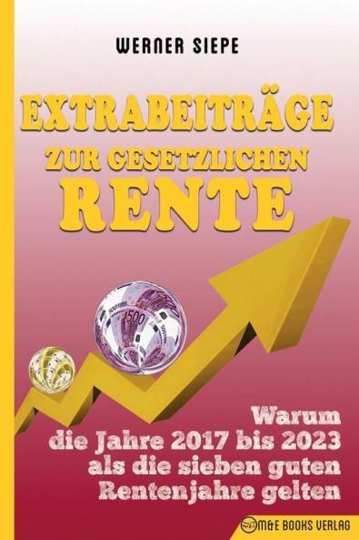 Extrabeiträge zur gesetzlichen Rente: Warum die Jahre 2017 bis 2023 als die sieben guten Rentenjahre gelten