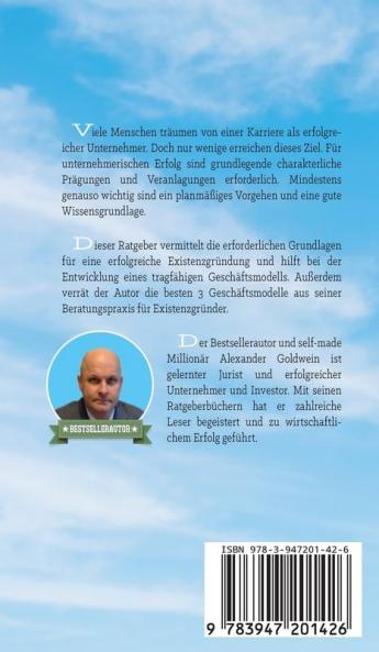 Existenzgründung leicht gemacht: In 7 Schritten erfolgreich durchstarten in die Selbständigkeit: Geschäftsmodell Charakterliche Eignung Recht & Steuern (Wegweiser Zum Unternehmenserfolg)