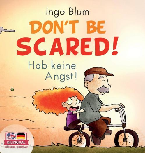 Don't Be Scared! - Hab keine Angst!: Bilingual Children's Picture Book in English-German. Suitable for kindergarten elementary school and at home!: 3 (Kids Learn German)