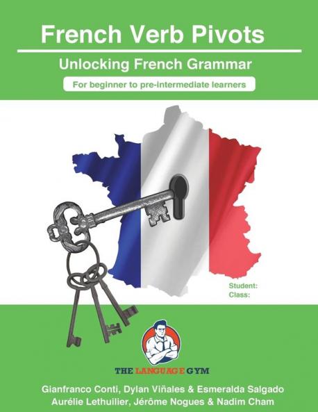 French Sentence Builders Grammar Verb Pivots: Unlocking French Grammar - Beginner to Pre Interm. (The Language Gym - Sentence Builder Books)