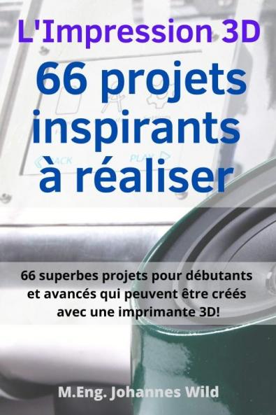 L'Impression 3D | 66 projets inspirants à réaliser