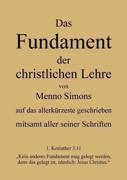 Das Fundament der christlichen Lehre von Menno Simons - mitsamt aller seiner Schriften