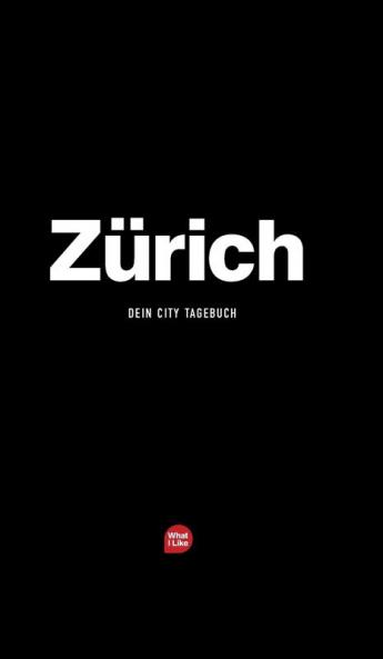 Zürich - Das City-Tagebuch (What I Like S)