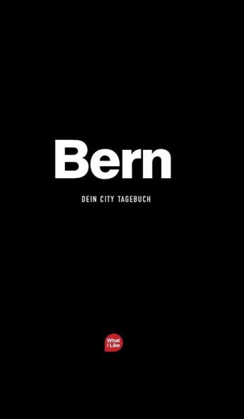 Bern - Das City-Tagebuch (Die What I Like Städtetagebücher)