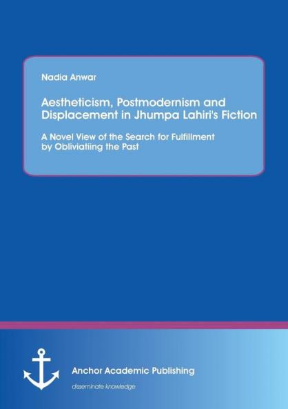 Aestheticism Postmodernism and Displacement in Jhumpa Lahiri's Fiction