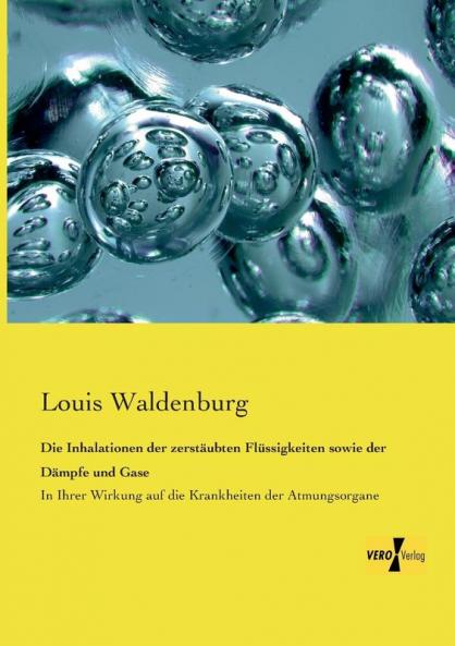 Die Inhalationen der zerstäubten Flüssigkeiten sowie der Dämpfe und Gase