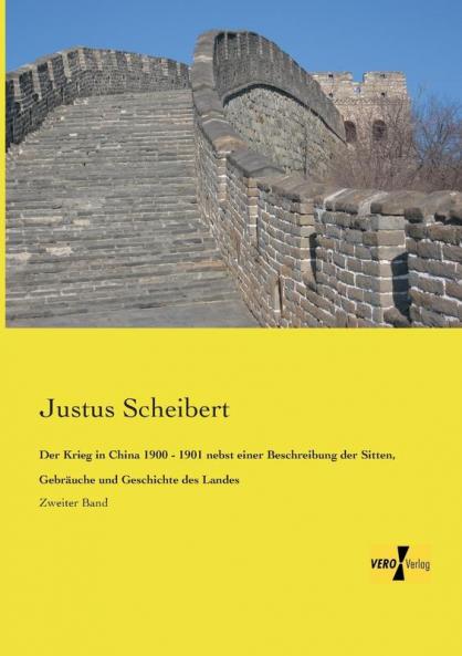 Der Krieg in China 1900 - 1901 nebst einer Beschreibung der Sitten Gebräuche und Geschichte des Landes