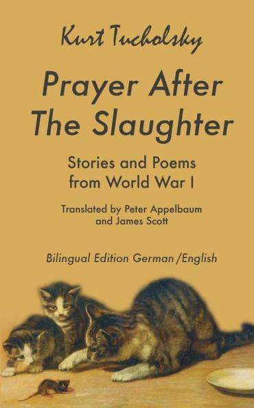 Prayer After the Slaughter: Poems and Stories From World War I: 3 (Tucholsky in Translation)