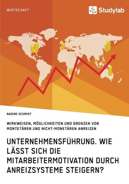 Unternehmensführung. Wie lässt sich die Mitarbeitermotivation durch Anreizsysteme steigern?