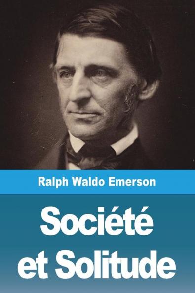 Société Et Solitude (Les 12 Essais En Édition Intégrale) - Édition Bilingue Français /Anglais Annotée: Society And Solitude (French Edition)