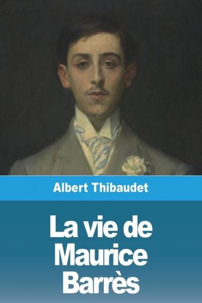 La Vie De Maurice Barrès (French Edition)