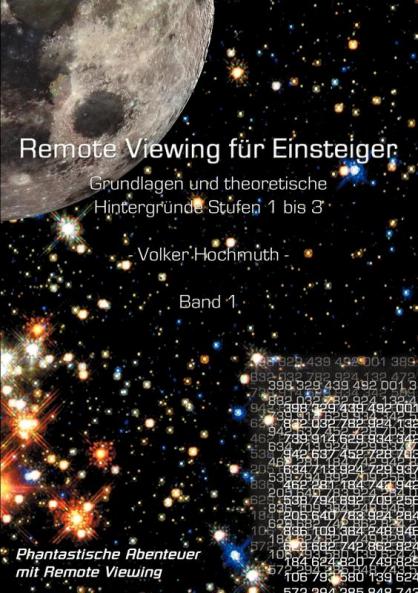 Remote Viewing für Einsteiger. Grundlagen und theoretische Hintergründe Stufen 1 bis 3 Einführungsbroschüre Band1