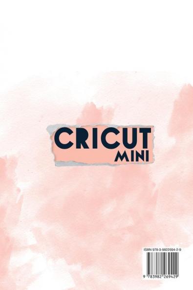 Cricut Mini (German Version): Cricut für Anfänger Design Space Cricut Air 2 Zubehör und Materialien.Ein voll-ständiger technischer Leitfaden zur Beherrschung Ihrer Maschine. Technische Beispiele.