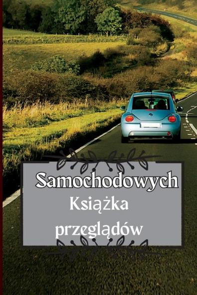 Książka Przeglądów Samochodowych: Książka Serwisowa Samochodu Książka Wymiany Oleju, Książka Serwisowa ... Mile, Opony Notatki Dzienne (Polish Edition)