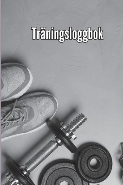 ​​Träningsbok: Träningsbok Och Träningsdagbok För Män Och Kvinnor, Träningsbok Och Gymjournal För Personlig Träning (Swedish Edition)