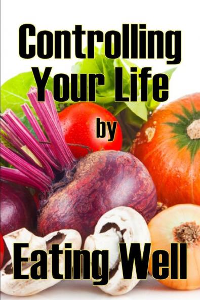 Controlling Your Life by Eating Well