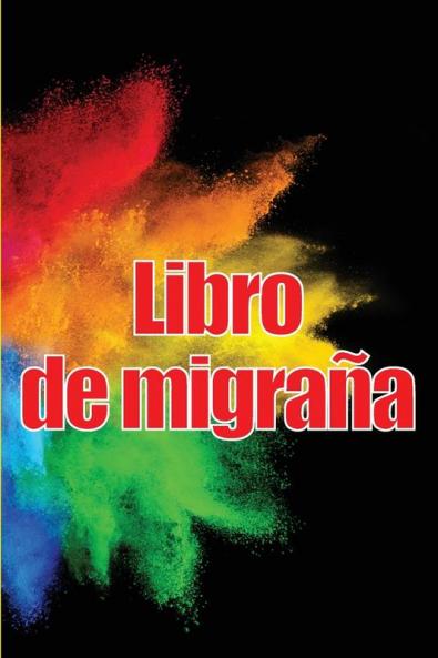 Libro De Migraña: Simple Y Util Libro De Registro Detallado Para Todas Sus Migrañas Y Dolores De Cabeza Intensos: Seguimiento De Los Desencadenantes ... De Alivio Del Dolor (Spanish Edition)
