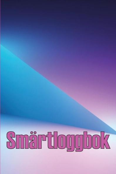 Smärtloggbok: Premium Loggbok För Att Registrera Datum, Energi, Aktivitet, Sömn, Smärtnivå/Område, Måltider Och Många Fler Användbara Saker (Swedish Edition)