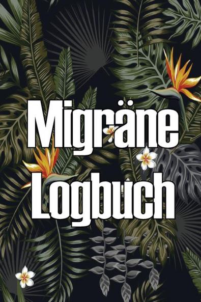 Migräne Logbuch: Professioneller, Detaillierter Premium-Tracker Für All Ihre Migräne Und Schweren Kopfschmerzen (German Edition)