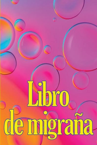 Libro De Migraña: Elegeant Libro De Registro Detallado Para Todas Sus Migrañas Y Dolores De Cabeza Intensos: Seguimiento De Los Desencadenantes Del ... De Alivio Del Dolor (Spanish Edition)