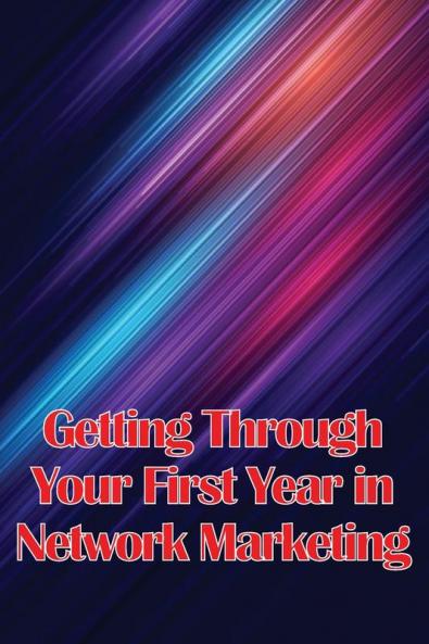 Getting Through Your First Year in Network Marketing