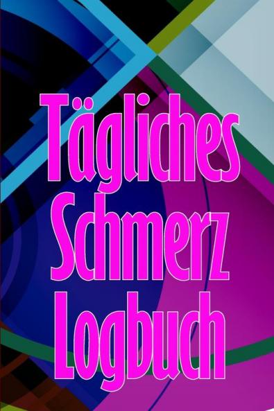 Tägliches Schmerz-Logbuch: Tagebuch Zur Aufzeichnung Von Datum, Energie, Aktivität, Schlaf, Schmerzniveau/ -Bereich, Mahlzeiten (German Edition)