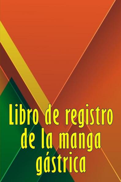 Libro De Registro De La Manga Gástrica: Excelente Idea Para Llevar Un Registro De Su Alimentación, Estado De Ánimo, Comidas, Calorías, ... Diario De Bypass Gástrico (Spanish Edition)