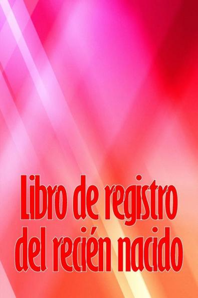 Libro De Registro Del Recién Nacido: Libro De Registro De Los 120 Primeros Días Del Bebé, Diario De Alimentación, Sueño Y Caca Del Bebé, Gráfico De ... De La Lactancia Materna (Spanish Edition)