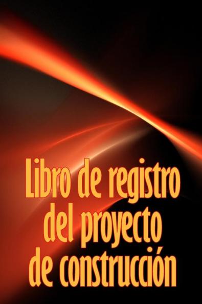 Libro De Registro Del Proyecto De Construcción: Seguimiento Diario De La Obra Para Registrar La Mano De Obra, Las Tareas, Los Calendarios, El Informe Diario De La Obra Y Mucho Más (Spanish Edition)