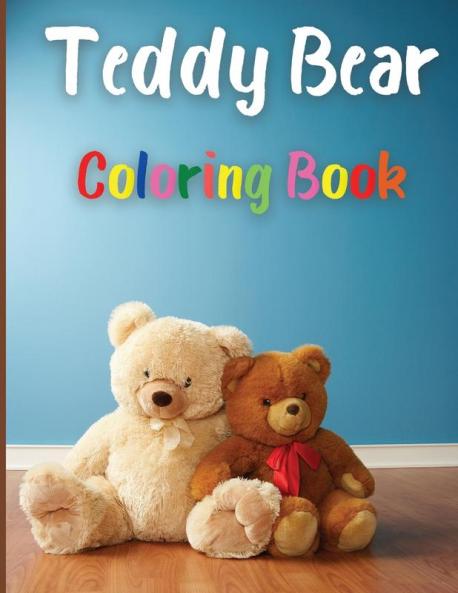 Teddy Bear Coloring Book: Awesome Teddy Bear Coloring Book Great Gift for Boys & Girls Ages 2-4 4-6 4-8 6-8 Coloring Fun and Awesome Facts Kids ... Fun Simple and Cute designs Activity Book