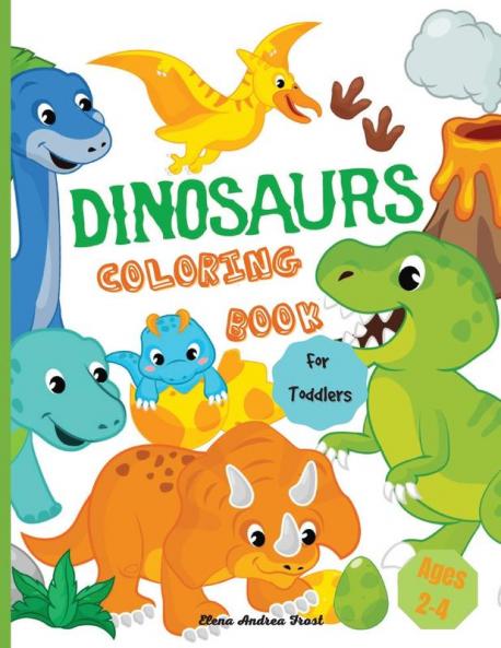 Dinosaur coloring book for toddlers: Amazing Dinosaur Coloring Book for Kids Great Gift for Boys & Girls Toddlers Ages 2-4